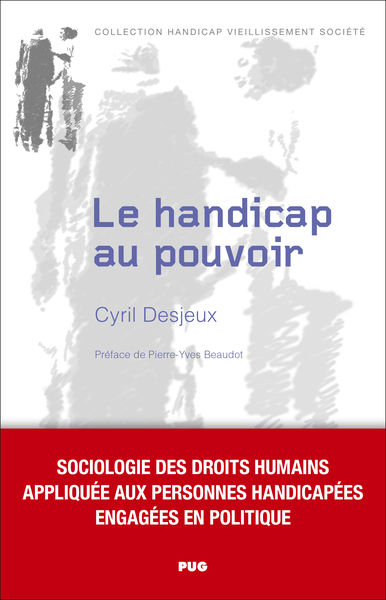 Le Handicap Au Pouvoir, Sociologie Des Droits Humains Appliquée Aux Personnes Handicapées Engagées En Politique