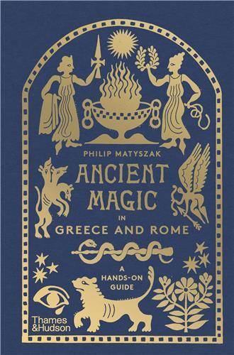 Ancient Magic in Greece and Rome: A Hands-on Guide (new edition) /anglais