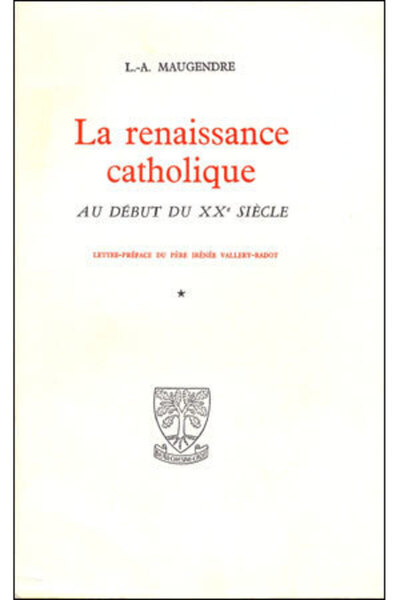 La renaissance catholique au début du XXe siècle - Louis-Alphonse Maugendre