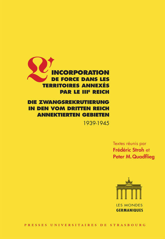 L'incorporation de force dans les territoires annexés par le IIIe Reich
1939-1945 - Die Zwangsrekrutierung in den vom Dritten Reich annektierten
Gebieten