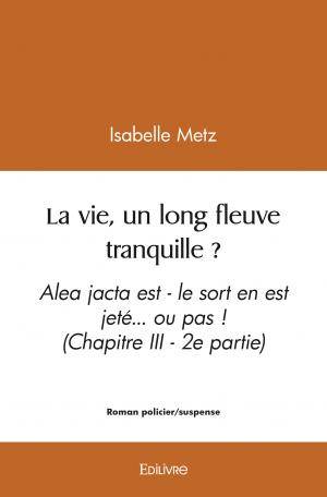 La vie, un long fleuve tranquille ?