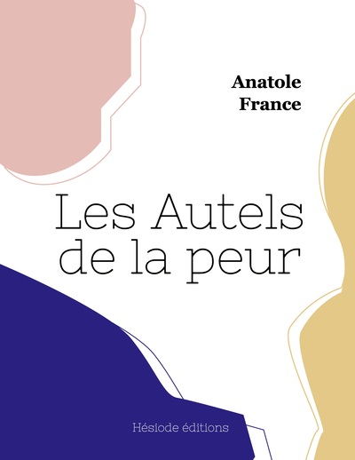 Les Autels de la peur - Anatole France