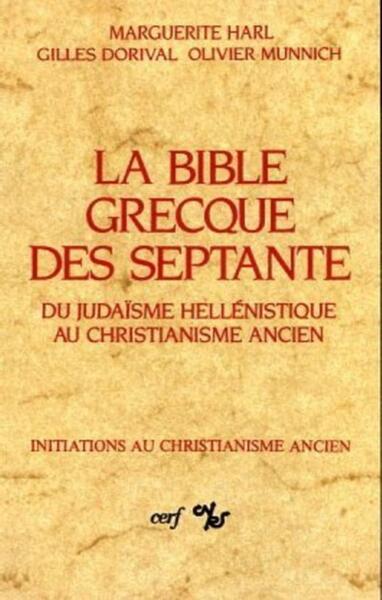 La Bible grecque des Septante - Du judaïsme hellénistique au christianisme ancien - Gilles Dorival