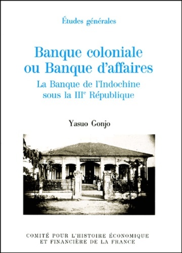 banque coloniale ou banque d'affaires, la banque de l'indochine sous la iiie rép