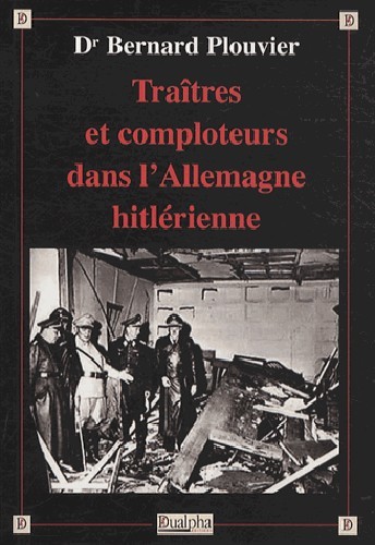 Traitres Et Comploteurs Dans L'Allemagne Hitlerienne - Collection Verites Pour L'Histoire. - Bernard Plouvier