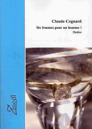 Six femmes pour un homme ! / théâtre - Claude Cognard