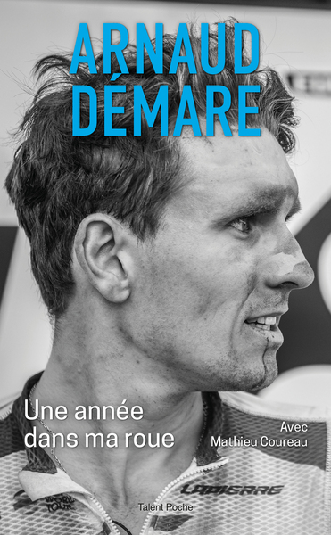 Arnaud Demare : Une Annee Dans Ma Roue - Mathieu Coureau