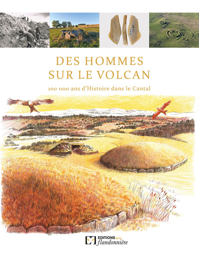 Des hommes sur le volcan - 100 000 ans d'histoire dans le Cantal