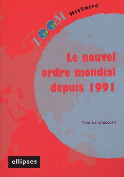 nouvel ordre mondial depuis 1991 (Le) - Yves Le Diascorn