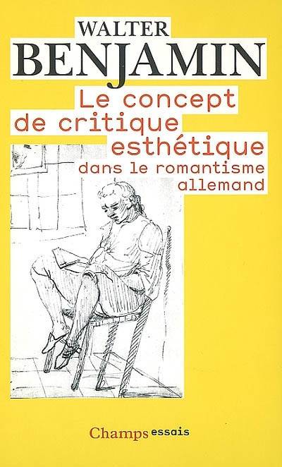 Le Concept de critique esthétique dans le romantisme allemand - Walter Benjamin