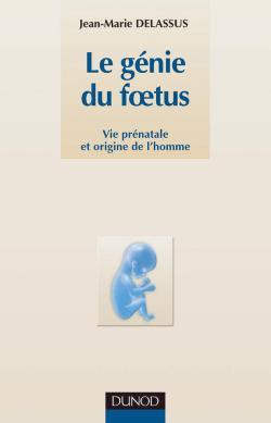 Le Génie Du Foetus - Vie Prénatale Et Origine De L'Homme, Vie Prénatale Et Origine De L'Homme