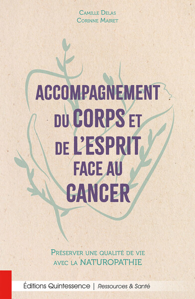 Accompagnement du corps et de l'esprit face au cancer - Préserver une qualité de vie avec la naturopathie - Camille Delas