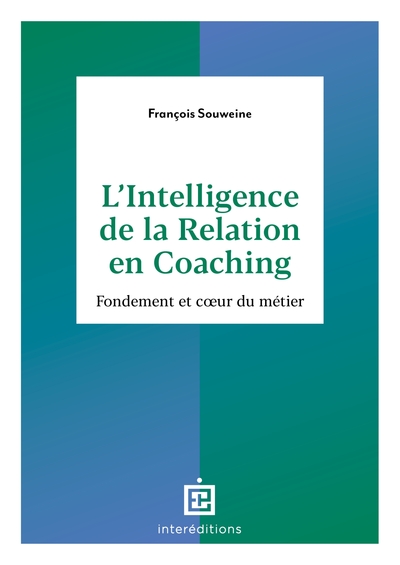 L'intelligence de la Relation en coaching - 2e éd. - François Souweine