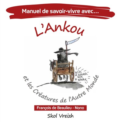 Manuel de savoir-vivre avec l'Ankou et les créatures de l'autre monde - François de Beaulieu