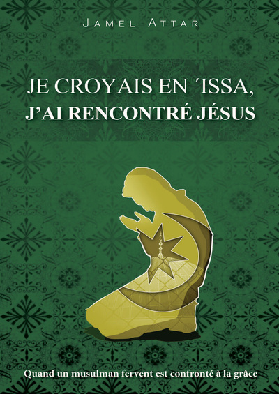 Je croyais en ‘Issa, j’ai rencontré Jésus : Quand un musulman fervent est confronté à la grâce