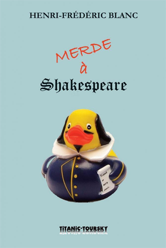 Merde à Shakespeare - Henri-Frédéric Blanc