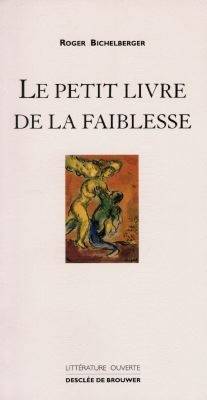 Le petit livre de la faiblesse - Roger Bichelberger