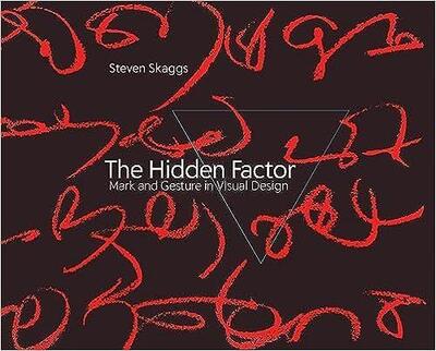 Seven Skaggs The Hidden Factor : Mark and Gesture in Visual Design /anglais - Skaggs Steven