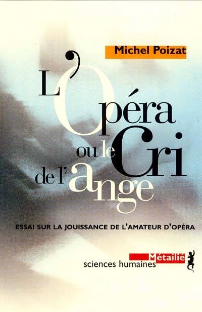 L'Opéra ou le cri de l'ange : Essai sur la jouïssance de l'amateur d'opéra