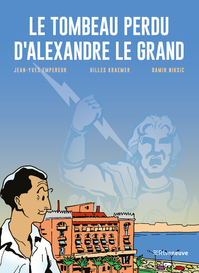 Le tombeau perdu d'Alexandre le Grand - Gilles Kraemer