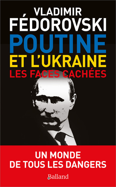 Poutine, l'Ukraine, les faces cachées