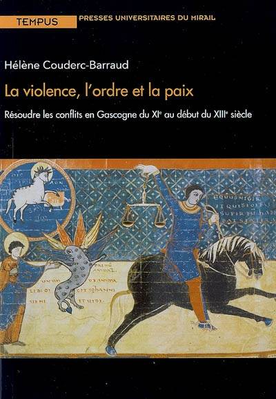 Violence L'Ordre Et La Paix, Résoudre Les Conflits En Gascogne Du Xie Au Début Du Xiiie Siècle