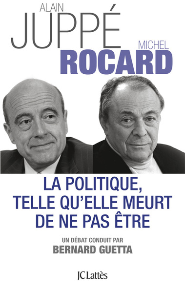 La politique telle qu'elle meurt de ne pas être - Michel Rocard