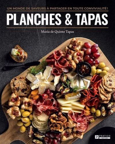 Planches Et Tapas. Un Monde De Saveurs En Toute Convivialite