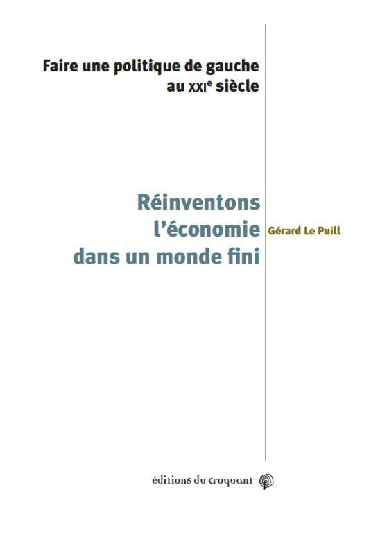 Réinventons L'Économie Dans Un Monde Fini, Faire Une Politique De Gauche Au Xxie Siecle