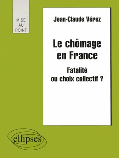 Le chômage en France - Fatalité ou choix collectif ?