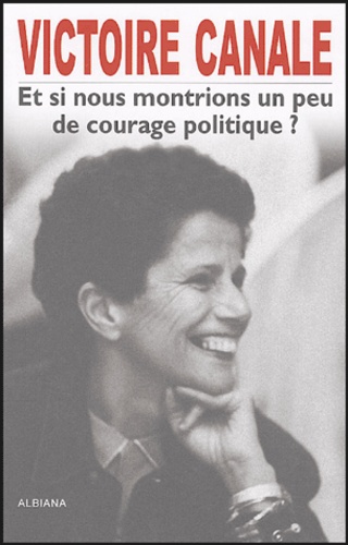 Victoire Canale - Et si nous montrions un peu de courage politique