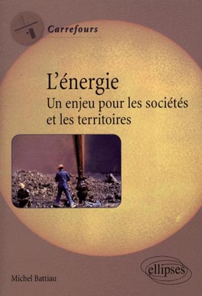 L'énergie. Un enjeu pour les sociétés et les territoires