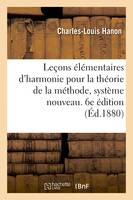 Leçons élémentaires d'harmonie pour la théorie de la méthode, système nouveau. 6e édition - Charles-Louis Hanon