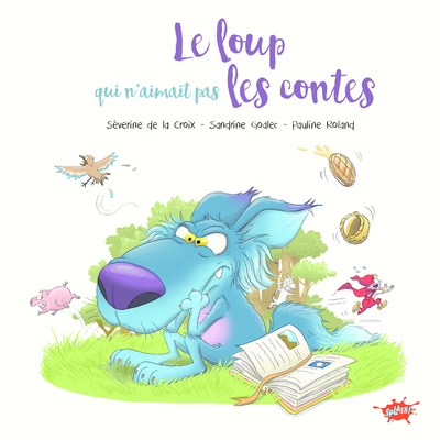 Le Loup Qui N'Aimait Pas Les Contes - Séverine De Le Croix, Pauline Roland, Sandrine Goalec