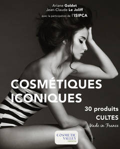 Cosmétiques iconiques - 30 produits cultes, made in France - Ariane Goldet