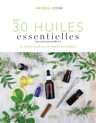 Mes 30 Huiles essentielles incontournables