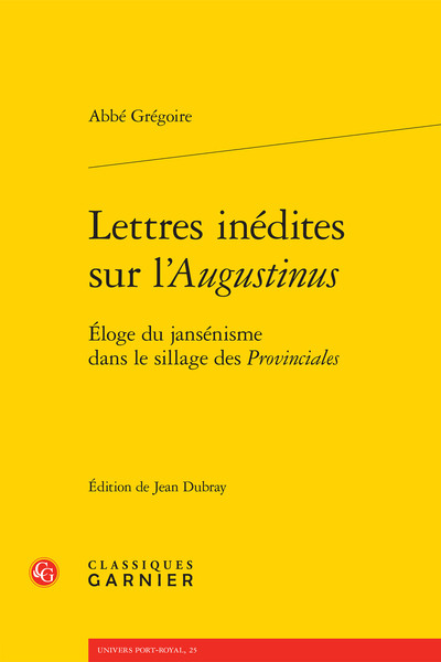 Lettres Inédites Sur L'"Augustinus", Éloge Du Jansénisme Dans Le Sillage Des "Provinciales" - Henri Grégoire