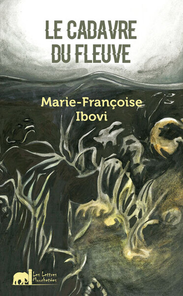 Le Cadavre Du Fleuve - Marie-Françoise Ibovi