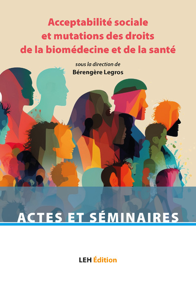 Acceptabilité sociale et mutations des droits de la biomédecine et de la santé - Bérengère Legros