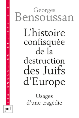 L'histoire confisquée de la destruction des Juifs d'Europe - Georges Bensoussan