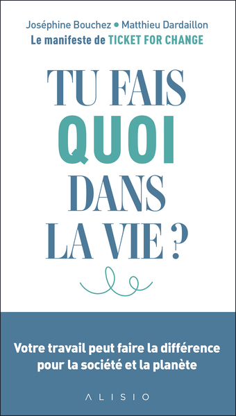 Tu Fais Quoi Dans La Vie ?, Votre Travail Peut Faire La Différence Pour La Société Et La Planète