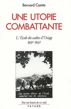 Une Utopie Combattante, L'École Des Cadres D'Uriage (1940-1942) - Bernard Comte