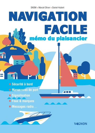 Navigation facile : mémo du plaisancier - Daniel Hubert, Marcel Oliver, SNSM