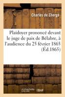 Plaidoyer prononcé devant le juge de paix de Bélabre, à l'audience du 25 février 1865