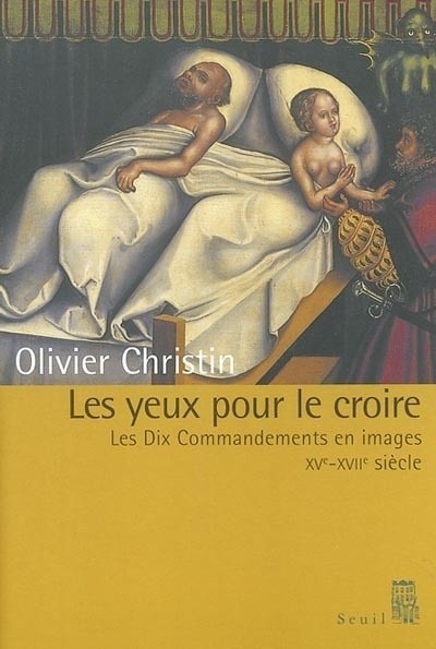 Les Yeux pour le croire. Les Dix Commandements en images (XVe-XVIIIe siècle)