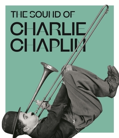 The Sound Of Charlie Chaplin, [Exhibition, Paris, Cité De La Musique-Philharmonie De Paris, October 11, 2019-January 26, 2020] - Kate Guyonvarch, Mathilde Thibault-Starzyk