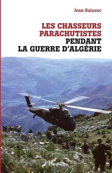 Les chasseurs parachutistes pendant la guerre d'Algérie