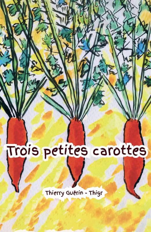 Trois petites carottes - Thierry Guérin