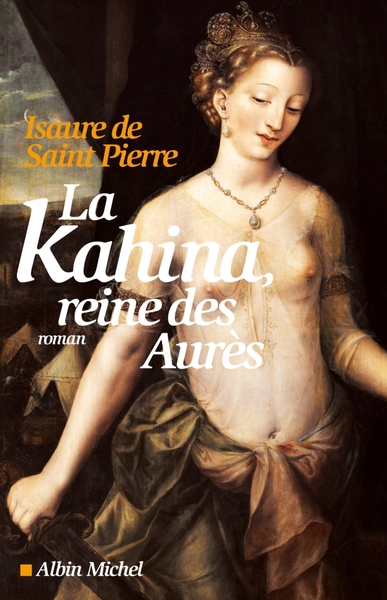 La Kahina, reine des Aurès - Isaure de Saint Pierre