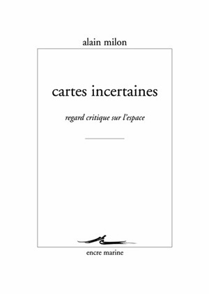 Cartes Incertaines, Regard Critique Sur L'Espace